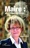 Françoise Bouvier - Maire : un combat de chien !.