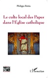 Philippe Beitia - Le culte local des Papes dans l'Eglise catholique.