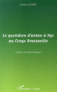Célestin Guebo - Le quotidien d'antan à Ngo au Congo Brazzaville.