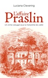 Luciana Clevering - L'affaire Praslin - Un crime conjugal sous la monarchie de Juillet.