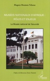Hugues Heumen Tchana - Musées nationaux d'Afrique : rôles et enjeux - Le Musée national de Yaoundé.