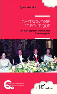 Sylvie Ancelot - Gastronomie et politique - Une autre approche interculturelle franco-espagnole.