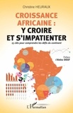 Christine Heuraux - Croissance africaine : y croire et s'impatienter - 15 clés pour comprendre les défis du continent.