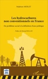 Stéphane Merlet - Les hydrocarbures non conventionnels en France - Du problème social à la définition d'une politique.