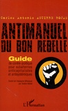 Carlos-Antonio Aguirre Rojas - Antimanuel du bon rebelle - Guide de contre-politique pour subalternes anticapitalistes et antisystémiques.