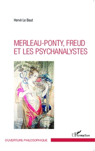 Hervé Le Baut - Merleau-Ponty, Freud et les psychanalystes.