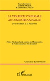 Elisabeth Prieur et Emmanuel Jovelin - La violence conjugale au Congo-Brazzaville - De la tradition à la modernité.