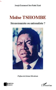 Joseph Emmanuel Ikos Rukal Diyal - Moïse Tshombe - Sécessionniste ou nationaliste ?.