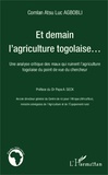 Comlan Atsu Luc Agbobli - Et demain l'agriculture togolaise... - Une analyse critique des maux qui ruinent l'agriculture togolaise du point de vue du chercheur.