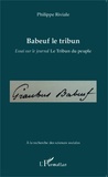 Philippe Riviale - Babeuf le tribun - Essai sur le journal Le Tribun du peuple.