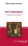 Robert-Noël Castellani - Vers l'apocalypse - Le syndrome de Tubalcaïn.