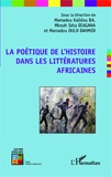 Mamadou Kalidou Ba et M'Bouh Séta Diagana - La poétique de l'histoire dans les littératures africaines.