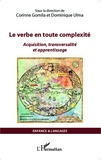 Corinne Gomila et Dominique Ulma - Le verbe en toute complexité - Acquisition, transversalité et apprentissage.