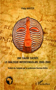 Philip Winter - Une cause sacrée - Le dialogue intercongolais, 2000-2003.