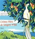 Maëlle Le Toquin et Laurence Lavrand - L'oiseau blanc de Songoro M'Bili.