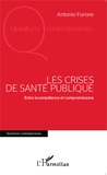 Antonio Furone - Les crises de Santé publique - Entre incompétence et compromissions.