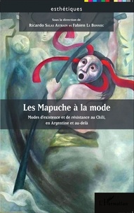 Ricardo Salas Astrain et Fabien Le Bonniec - Les Mapuche à la mode - Modes d'existence et de résistance au Chili, en Argentine et au-delà.