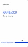 Stéphane Vinolo - Alain Badiou - Vivre en immortel.