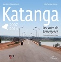 Jean-Marie Dikanga Kazadi et Eddie Tambwe Kitenge - Katanga 2007-2014 - Les voies de l'émergence.
