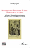 Hyung-Mo Han - Déconstruction d'une image de Jésus : l'historicité et la nature - Réflexion à l'horizon d'une confrontation Orient-Occident sur fond de postmodernité.