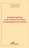 Achaa Abdillahi Ahmed et Ibrahim Chitou - Stratégie logistique et de transport au service du développement en Afrique.