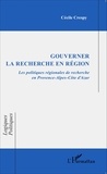 Cécile Crespy - Gouverner la recherche en région - Les politiques régionales de recherche en Provence-Alpes-Côte d'Azur.