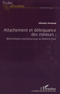 Sébastien Yougbaré - Attachement et délinquance des mineurs : déterminants psychosociaux au Burkina Faso.