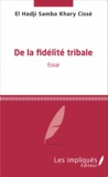 El Hadji Samba Khary Cissé - De la fidélité tribale - Essai.