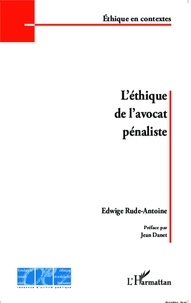Edwige Rude-Antoine - L'éthique de l'avocat pénaliste.
