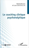 Roland Brunner et Luce Janin-Devillars - Le coaching clinique psychanalytique.