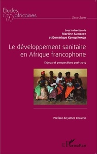 Martine Audibert et Dominique Kondji Kondji - Le développement sanitaire en Afrique francophone - Enjeux et perspectives post-2015.