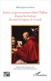 Jacques-Yves Pertin - Justice et gouvernement dans l'Eglise d'après les Lettres de saint Grégoire le Grand.