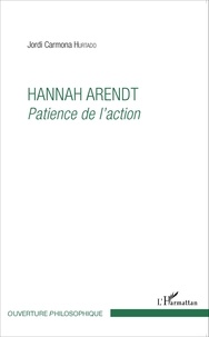 Jordi Carmona Hurtado - Hannah Arendt - Patience de l'action.