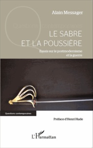 Alain Messager - Le sabre et la poussière - Essais sur le postmodernisme et la guerre.