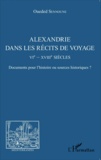 Oueded Sennoune - Alexandrie dans les récits de voyage (VIe-XVIIIe siècles) - Documents pour l'histoire ou sources historiques ?. 1 DVD