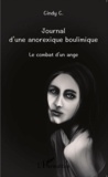 Cindy C - Journal d'une anorexique boulimique - Le combat d'un ange.