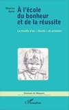 Maurice Ayme - A l'école du bonheur et de la réussite - La révolte d'un "fossile" du primaire.
