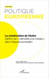 Solenn Carof et Aline Hartemann - Politique européenne N° 47/2015 : La construction de l'autre - Définir les "identités à la marge" dans l'espace européen.