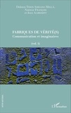 Dolores Thion Soriano-Molla et Noémie François - Fabriques de vérité(s) - Volume 1, Communication et imaginaires.