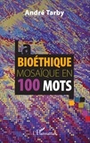 André Tarby - La bioéthique - Mosaïque en 100 mots.