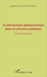 Anselme Kounkou Dia-Mpangou - La déontologie administrative dans la fonction publique - Congo-Brazzaville.