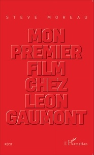 Steve Moreau - Mon premier film chez Léon Gaumont.