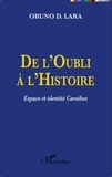 Oruno D. Lara - De l'Oubli à l'Histoire - Espace et identité Caraïbes.
