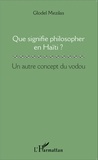 Glodel Mezilas - Que signifie philosopher en Haïti ? - Un autre concept du vodou.