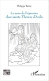 Philippe Beitia - Le sens de l'épreuve chez sainte Thérèse d'Avila.