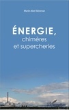 Marie-Abel Sibresse - Energie, chimères et supercheries.