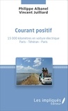 Philippe Albanel et Vincent Juilliard - Courant positif - 15 000 kilomètres en voiture électrique (Paris, Téhéran, Paris).