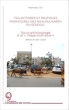 Hamidou Dia - Trajectoire et pratiques migratoires des Haalpulaaren du Sénégal - Socio-anthropologie d'un "village multi-situé".