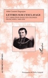 Casimir Dugoujon - Lettres sur l'esclavage et l'abolition dans les colonies françaises, 1840-1850.