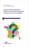 Jean-Claude Némery - Quelle organisation pour les grandes régions en France et en Europe ?.